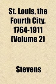 St. Louis, the Fourth City, 1764-1911 (Volume 2)