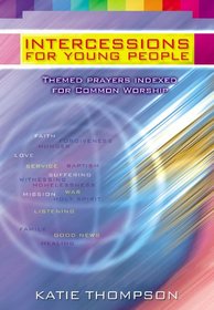 Intercessions for Young People: Themed Prayers Indexed for Common Worship