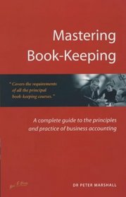 Mastering Book-keeping: A Step-by-step Guide to the Principles and Practice of Business Accounting (Small business series)