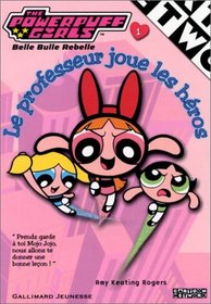 The Powerpuff Girls, numro 1 : Le Professeur joue les hros