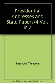 Presidential Addresses and State Papers/4 Vols in 2
