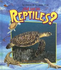 Que Son Los Reptiles? / What is a Reptile? (La Ciencia De Los Seres Vivos/Science of Living Things (Spanish)) (Spanish Edition)