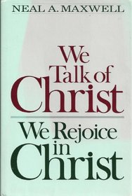 We talk of Christ, we rejoice in Christ