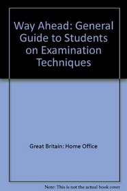Way Ahead: General Guide to Students on Examination Techniques