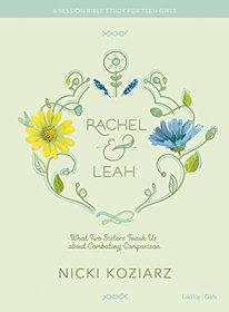 Rachel & Leah - Teen Girls' Bible Study: What Two Sisters Teach Us about Combating Comparison