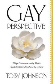 Gay Perspective : Things Our Homosexuality Tells Us About the Nature of God and the Universe