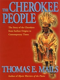 The Cherokee People: The Story of the Cherokees from Earliest Origins to Contemporary Times