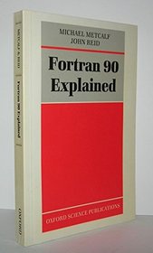 Fortran 90 Explained (Oxford science publications)