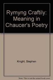 Rymyng Craftily: Meaning in Chaucer's Poetry