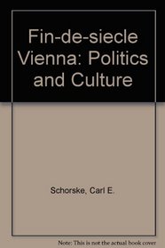 Fin-de-siecle Vienna: Politics and Culture
