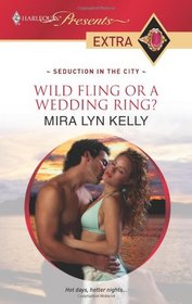 Wild Fling or a Wedding Ring? (Seduction in the City) (Harlequin Presents Extra, No 108)