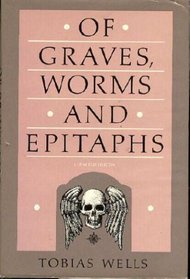 Of Graves, Worms, and Epitaphs