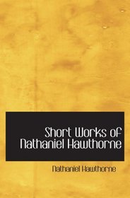 Short Works of Nathaniel Hawthorne