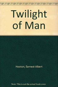 Twilight of Man