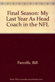 Final Season: My Last Year As Head Coach in the NFL