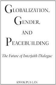 Globalization, Gender, and Peacebuilding: The Future of Interfaith Dialogue