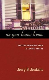 As You Leave Home: Parting Thoughts from a Loving Parent