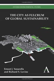The City as Fulcrum of Global Sustainability (Anthem Environmental Studies)