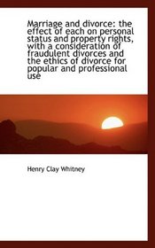 Marriage and divorce: the effect of each on personal status and property rights, with a consideratio