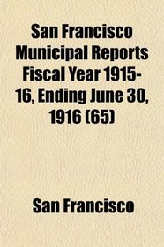 San Francisco Municipal Reports Fiscal Year 1915-16, Ending June 30, 1916 (65)