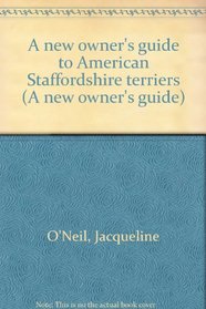 A New Owner's Guide to American Staffordshire Terriers (A New Owner's Guide)