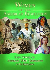 Women of the American Revolution: Lost Voices of America's First Generation