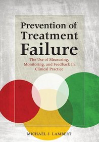 Prevention of Treatment Failure: The Use of Measuring, Monitoring, and Feedback in Clinical Practice