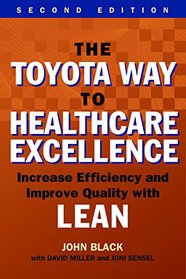 The Toyota Way to Healthcare Exellence: Increase Efficiency and Improve Quality With Lean (ACHE Management Series)