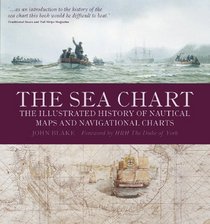 The Sea Chart: The Illustrated History of Nautical Maps and Navigational Charts