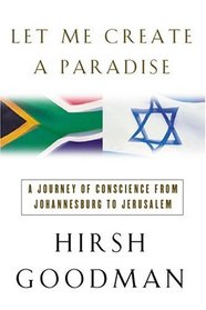 Let Me Create a Paradise: A Journey of Conscience from Johannesburg to Jerusalem