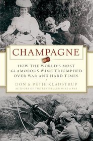 Champagne: How the World's Most Glamorous Wine Triumphed Over War and Hard Times