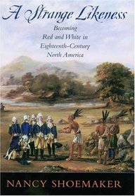 A Strange Likeness: Becoming Red and White in Eighteenth-Century North America