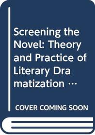 Screening the Novel: Theory and Practice of Literary Dramatization (Insights)