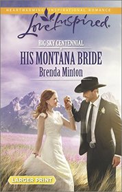 His Montana Bride (Big Sky Centennial, Bk 4) (Love Inspired, No 877) (Larger Print)