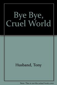 Bye Bye, Cruel World
