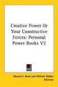 Creative Power Or Your Constructive Forces: Personal Power Books V2