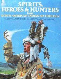 Spirits, Heroes, & Hunters from North American Indian Mythology