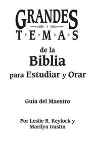 Grandes temas de la Biblia para Estudiar y Orar / Great subjects of the Bible To study and To pray: Guia Del Maestro / Guide of the Teacher (Spanish Edition)