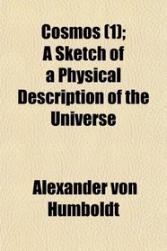 Cosmos (1); A Sketch of a Physical Description of the Universe