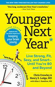 Younger Next Year: Live Strong, Fit, Sexy, and Smart?Until You?re 80 and Beyond