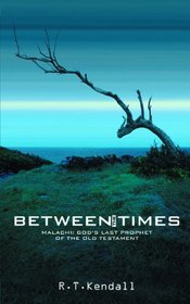 Between the Times: Malachi: God's Last Prophet of the Old Testament