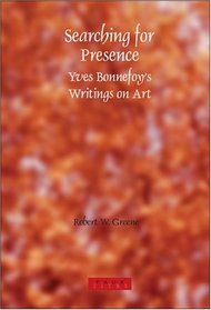 Searching for Presence: Yves Bonnefoy's Writings on Art (Faux Titre 250) (Faux Titre)