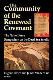 The Community of the Renewed Covenant: The Notre Dame Symposium on the Dead Sea Scrolls (Christianity and Judaism in Antiquity ; V.10)