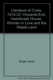 Literature of Crisis, 1910-22: Howards End, Heartbreak House, Women in Love and the Waste Land