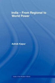 India - From Regional to World Power (India in the Modern World)