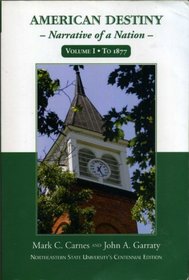 American Destiny Narrative of a Nation Volume I To 1877 (NorthEastern State University's Centennial Edition)