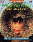 What We Wear: A First Look at Clothes (Play and Discover Series.)