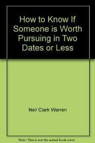 How to Know If Someone is Worth Pursuing in Two Dates or Less