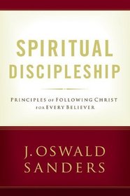 Spiritual Discipleship: Principles of Following Christ for Every Believer