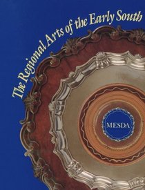 The Regional Arts of the Early South: A Sampling from the Collection of the Museum of Early Southern Decorative Arts